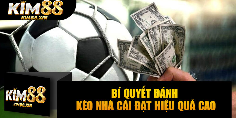 Bí quyết đánh kèo nhà cái đạt hiệu quả cao