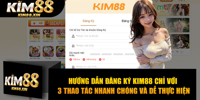 Hướng dẫn đăng ký Kim88 chỉ với 3 thao tác nhanh chóng và dễ thực hiện