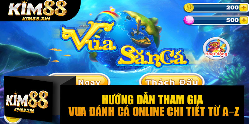 Hướng dẫn tham gia vua đánh cá online chi tiết từ A–Z