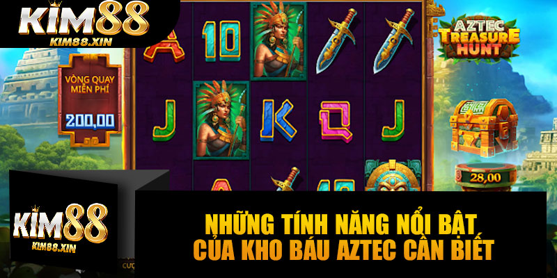 Những tính năng nổi bật của Kho Báu Aztec cần biết
