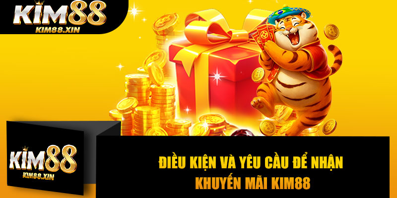 Điều kiện và yêu cầu để nhận khuyến mãi KIM88