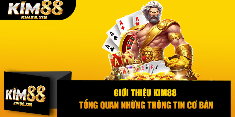 Giới thiệu Kim88 – Tổng quan những thông tin cơ bản