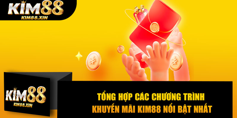 Tổng hợp các chương trình khuyến mãi KIM88 nổi bật nhất