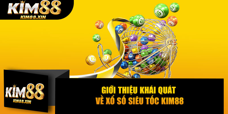 Giới thiệu khái quát về xổ số siêu tốc KIM88